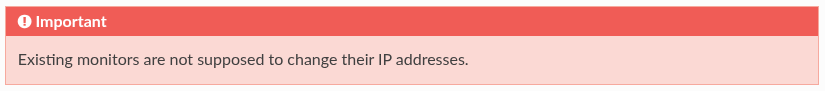 Important: Existing monitors are not supposed to change their IP\naddresses.